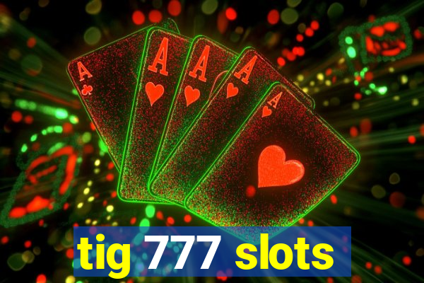 tig 777 slots